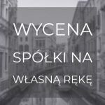 Wycena spółki na własną rękę