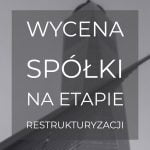 Wycena firmy na etapie restrukturyzacji