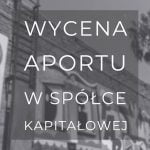 Wycena aportu w spółce kapitałowej