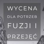Wycena dla potrzeb fuzji i przejęć