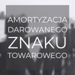 Amortyzacja darowanego znaku towarowego