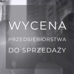 Wycena przedsiębiorstwa przy sprzedaży