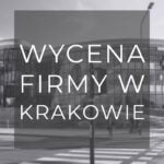 Wycena firmy w Krakowie