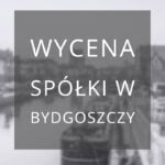 wycena spółki Bydgoszcz