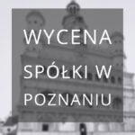 wycena spółki Poznań