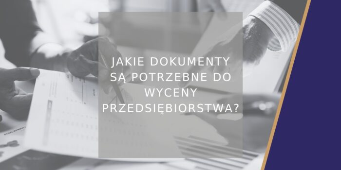 Jakie dokumenty są potrzebne do wyceny przedsiębiorstwa - zajawka