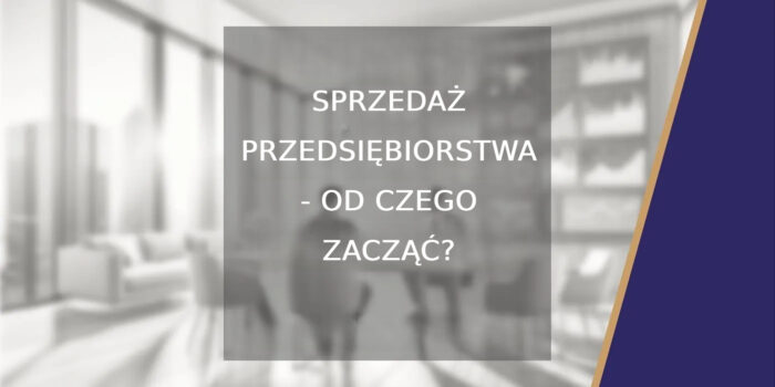 Sprzedaż przedsiębiorstwa - od czego zacząć?