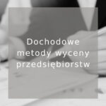 dochodowe metody wyceny przedsiębiorstw - poradnik