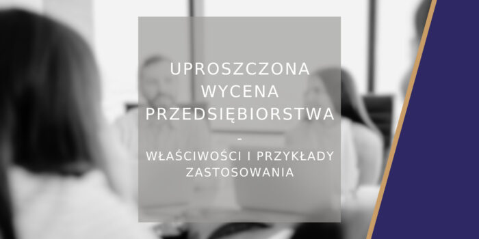 Uproszczona wycena przedsiębiorstwa właściwości i przykłady zastosowania - poradnik