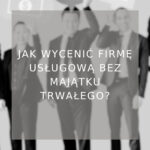 Jak wycenić firmę usługową bez majątku trwałego?_poradnik
