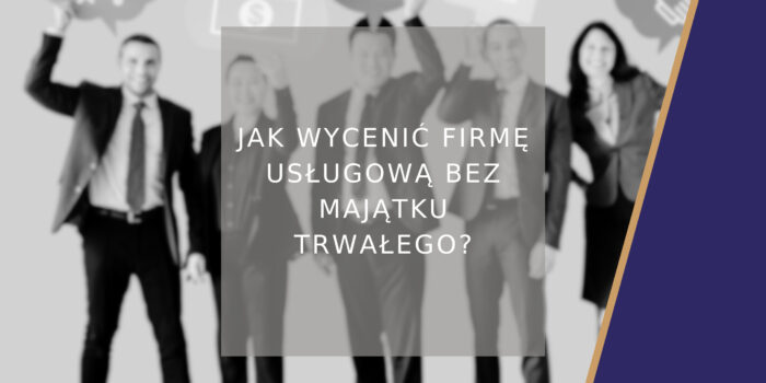 Jak wycenić firmę usługową bez majątku trwałego?_poradnik