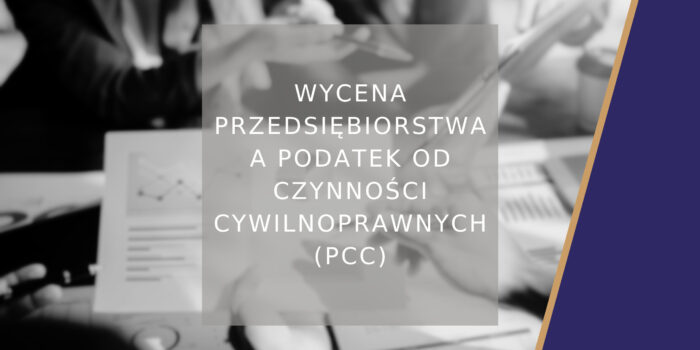 Wycena przedsiębiorstwa a podatek od czynności cywilnoprawnych (PCC)_poradnik