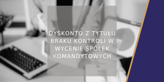 Dyskonto z tytułu braku kontroli w wycenie spółek komandytowych - poradnik