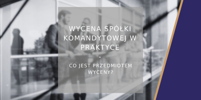 Wycena spółki komandytowej w praktyce - poradnik