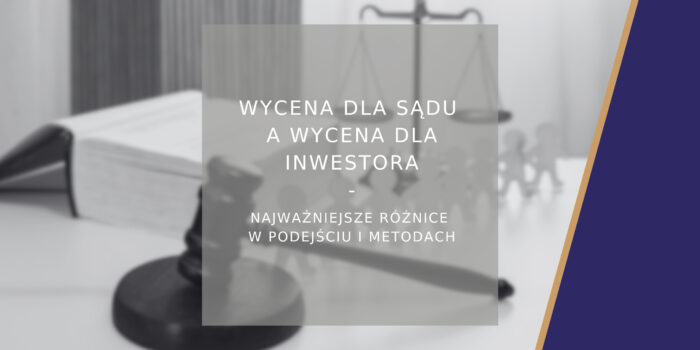 Wycena dla sądu a wycena dla inwestora - poradnik