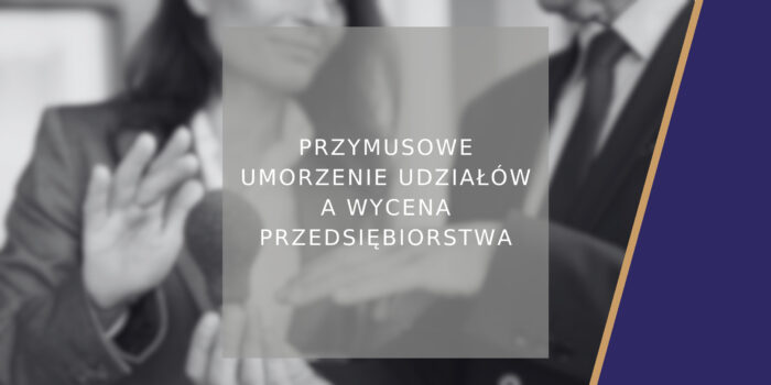 Przymusowe umorzenie udziałów a wycena przedsiębiorstwa - poradnik