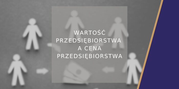 Wartość przedsiębiorstwa a cena przedsiębiorstwa - poradnik