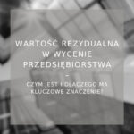 Wartość rezydualna w wycenie przedsiębiorstwa - poradnik