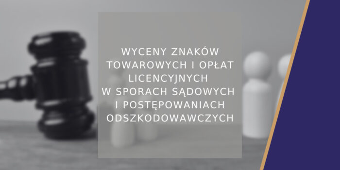 Wyceny znaków towarowych i opłat licencyjnych w sporach sądowych i postępowaniach odszkodowawczych - poradnik
