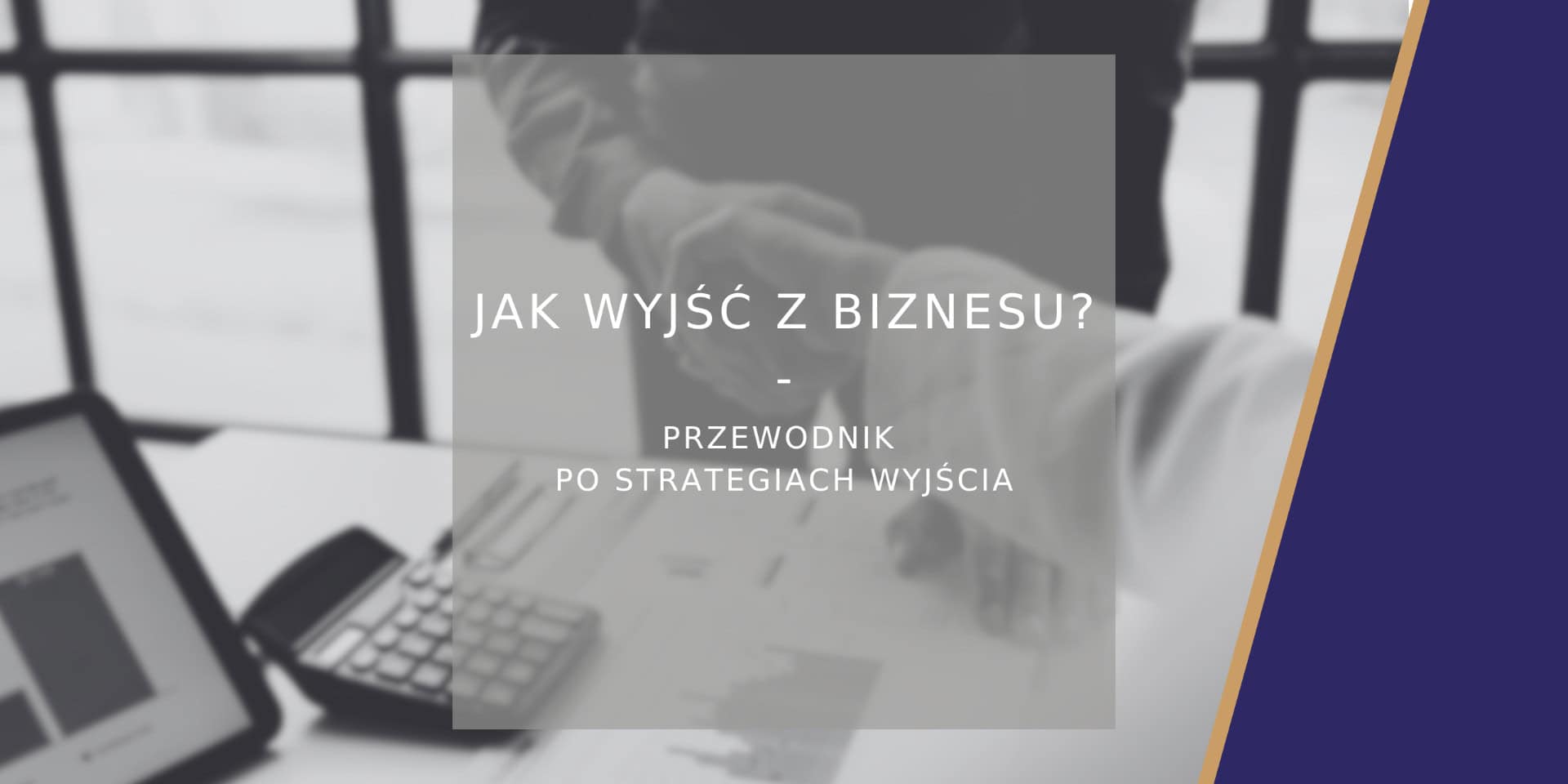 Jak wyjść z biznesu? Kompletny przewodnik po strategiach wyjścia