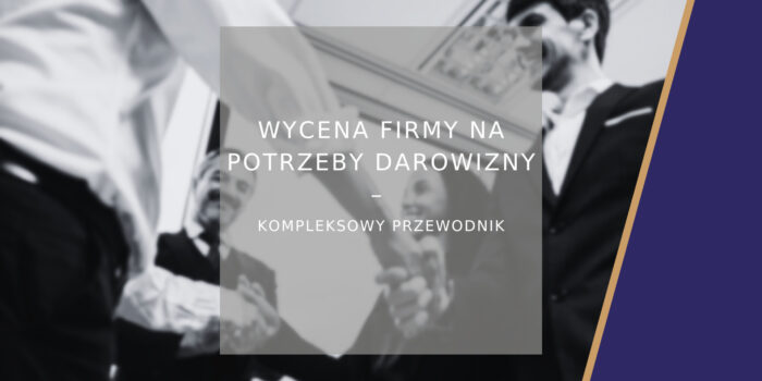 Wycena firmy na potrzeby darowizny - przewodnik
