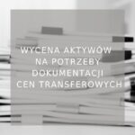 Wycena aktywów na potrzeby dokumentacji cen transferowych - poradnik