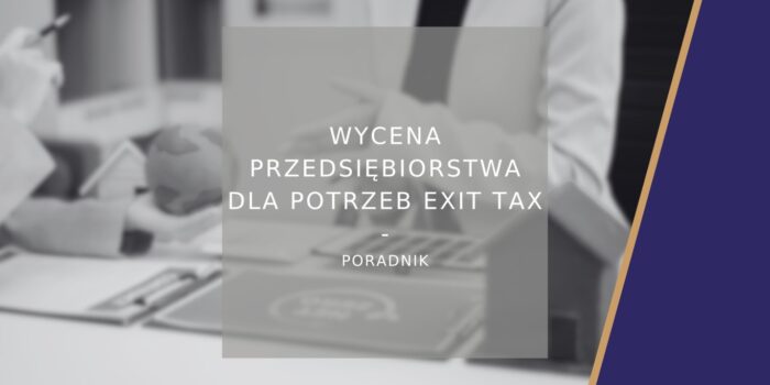 Wycena przedsiębiorstwa dla potrzeb Exit Tax - poradnik
