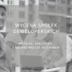 Wycena spółek deweloperskich - poradnik
