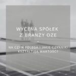 Wycena spółek z branży OZE - poradnik