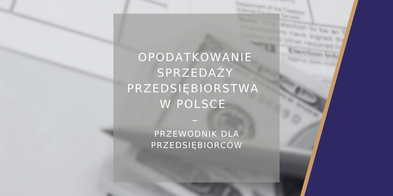 Opodatkowanie sprzedaży przedsiębiorstwa w Polsce - przewodnik dla przedsiębiorców